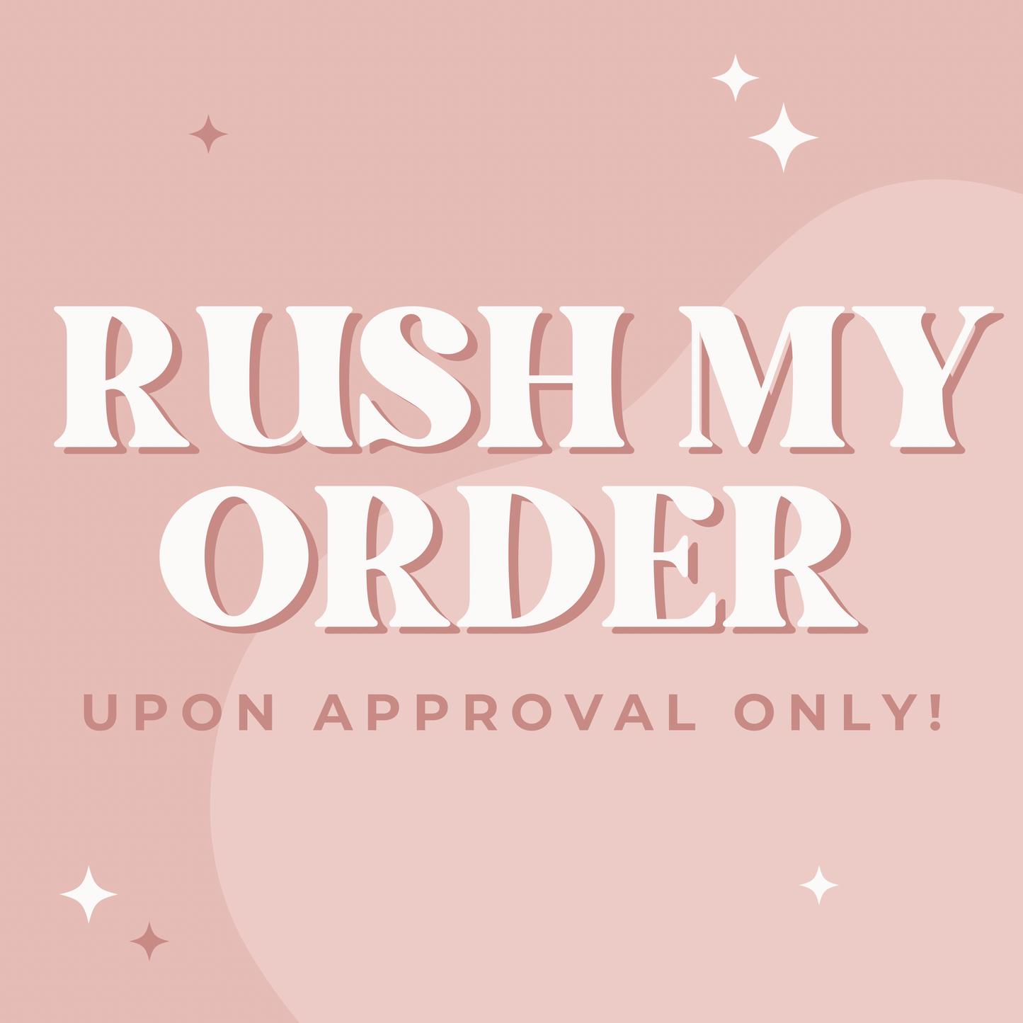 Rush my order (upon approval only)