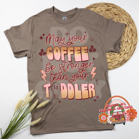 May your coffee be stronger than your toddler