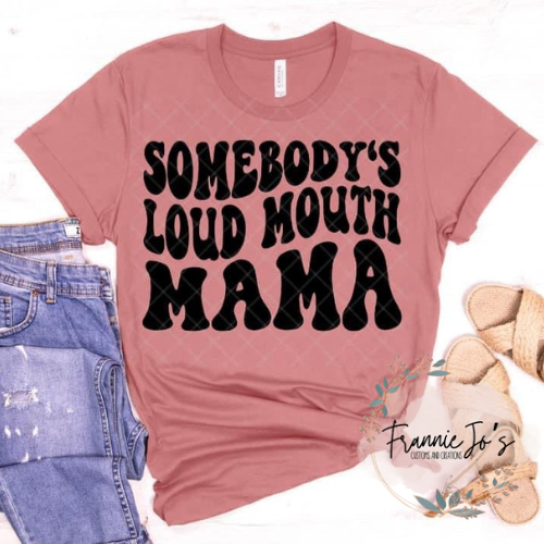 Somebody’s loud mouth mama